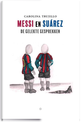 Cover van Messi en Suárez De gelekte gesprekken, geschreven door Carolina Trujillo.